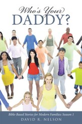 Who's Your Daddy?: Bible-Based Stories for Modern Families: Season 1 - eBook