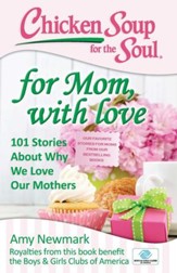 Chicken Soup for the Soul: for Mom, with Love: 101 Stories About Why We Love Our Mothers - eBook