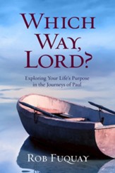Which Way, Lord?: Exploring Your Life's Purpose in the Journeys of Paul