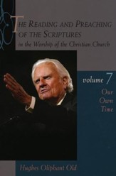 Our Own Time, Volume 7: The Reading and Preaching of the Scriptures in the Worship of the Christian Church