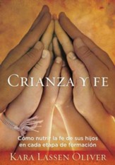 Crianza Y Fe, Parenting and Faith : How to nurture the faith of your children in each stage of formation