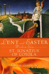 Lent and Easter Wisdom from St. Ignatius of Loyola