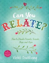Can You Relate?: How to Handle Parents, Friends, Boys, and More - eBook