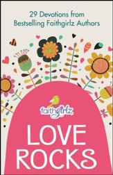 Love Rocks: 29 Devotions from Bestselling Faithgirlz Authors - eBook