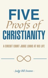 Five Proofs of Christianity: A Circuit Court Judge Looks at His Life - eBook