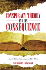 Conspiracy Theory and Its Consequence: The Evil that Men Do Lives After Them - eBook