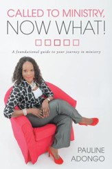 Called to Ministry, Now What!: A foundational guide to your journey in ministry - eBook