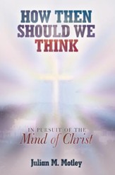 How Then Should We Think: In Pursuit of the Mind of Christ - eBook