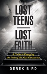 Lost Teens Lost Faith: A Guide to Engaging the Souls of the Next Generation - eBook