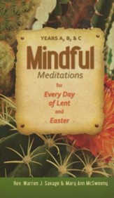 Mindful Meditations for Every Day of Lent and Easter: Years A, B, and C