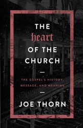 The Heart of the Church: The Gospel's History, Message, and Meaning - eBook