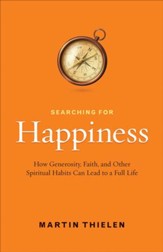 Searching for Happiness: How Generosity, Faith, and Other Spiritual Habits Can Lead to a Full Life - eBook