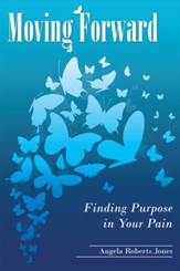 Moving Forward: Finding Purpose in Your Pain - eBook