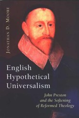 English Hypothetical Universalism: John Preston and the Softening of Reformed Theology
