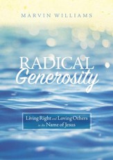 Radical Generosity: Living Right and Loving Others in the Name of Jesus - eBook