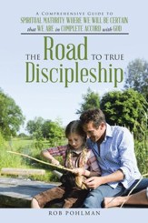 The Road to True Discipleship: A Comprehensive Guide to Spiritual Maturity Where We Will Be Certain that We Are in Complete Accord with God - eBook