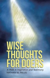 Wise Thoughts For Doers: A Walk In Inspiration and Testimony - eBook
