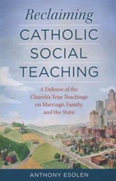 Reclaiming Catholic Social Teaching