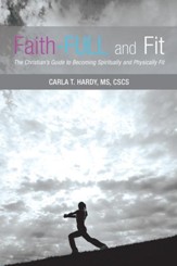 Faith-FULL and Fit: The Christian's Guide to Becoming Spiritually and Physically Fit - eBook