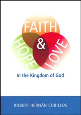 Faith, Hope, and Love in the Kingdom of God [Paperback]
