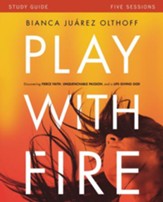 Play with Fire Study Guide: Discovering Fierce Faith, Unquenchable Passion and a Life-Giving God - eBook