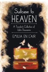 Suitcase to Heaven: A Travelers Collection of Lifes Souvenirs - eBook