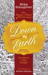 Down to Earth: The Hopes & Fears of All the Years Are Met in Thee Tonight - Devotions for the Season