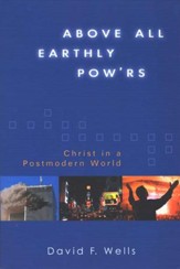 Above All Earthly Pow'rs: Christ in a Postmodern World