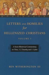 Letters and Homilies for Hellenized Christians, Volume 1: A Socio-Rhetorical Commentary on Titus, 1-2 Timothy, and 1-3 John
