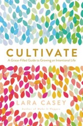 Cultivate: A Grace-Filled Guide to Growing an Intentional Life - eBook
