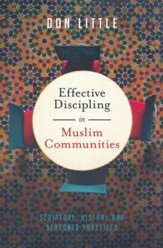 Effective Discipling in Muslim Communities: Scripture, History and Seasoned Practices