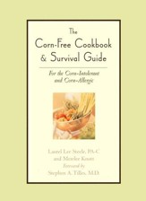 Corn-Free Cookbook & Survival Guide: For the Corn-Intolerant and Corn Allergic