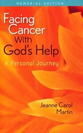 Facing Cancer with God's Help: A Personal Journey, Memorial Edition
