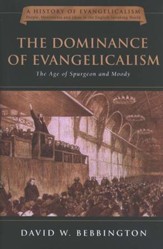 The Dominance of Evangelicalism: The Age of Spurgeon and Moody