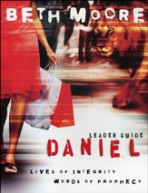 Daniel: Lives of Integrity, Words of Prophecy--Leader Guide