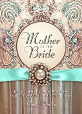 Mother of the Bride: Refreshment and Wisdom for the Mother of the Bride - eBook