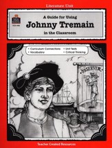 A Guide For Using Johnny Tremain in  the Classroom,      Teacher Created Resources,  Grades  5-8