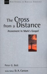 The Cross from a Distance: Atonement in Mark's Gospel (New Studies in Biblical Theology)