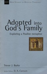 Adopted into God's Family: Exploring a Pauline Metaphor (New Studies in Biblical Theology)