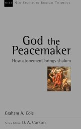 God the Peacemaker: How Atonement Brings Shalom (New Studies in Biblical Theology)