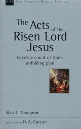 The Acts of the Risen Lord Jesus: Luke's Account of God's Unfolding Plan (New Studies in Biblical Theology)