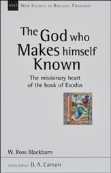 The God Who Makes Himself Known: The Missionary Heart of the Book of Exodus (New Studies in Biblical Theology)