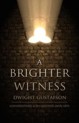 A Brighter Witness: Conversations on the Christian and the Arts - eBook