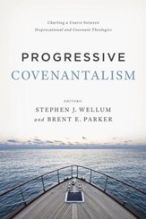Progressive Covenantalism: Charting a Course between Dispensational and Covenantal Theologies - eBook