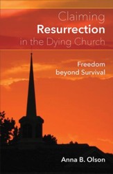 Claiming Resurrection in the Dying Church: Freedom Beyond Survival - eBook