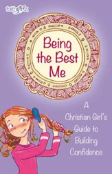 Being the Best Me: A Christian Girl's Guide to Building Confidence - eBook
