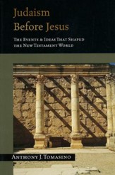 Judaism Before Jesus: The Events & Ideas That Shaped the New Testament World