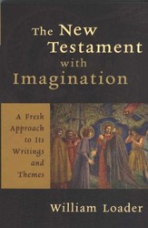 The New Testament with Imagination: a Fresh Approach to Its Writings and Themes