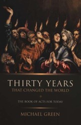 Thirty Years That Changed the World: A Guide to the Book of Acts