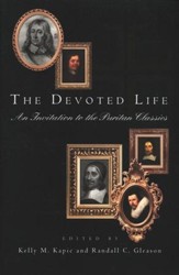 The Devoted Life: An Invitation to the Puritan Classics